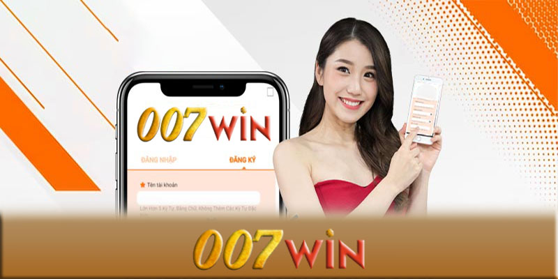 Đăng ký 007Win - Cách đăng ký 007Win thành công tuyệt đối