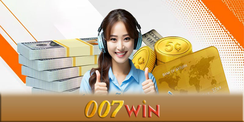 Nạp tiền 007Win - Cách nạp tiền 007Win đơn giản và an toàn